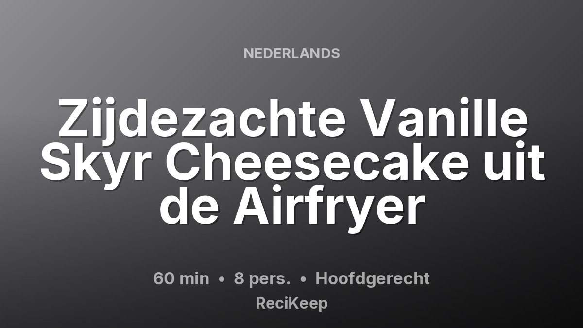 Receptkaart Zijdezachte Vanille Skyr Cheesecake uit de Airfryer – Hoofdgerecht