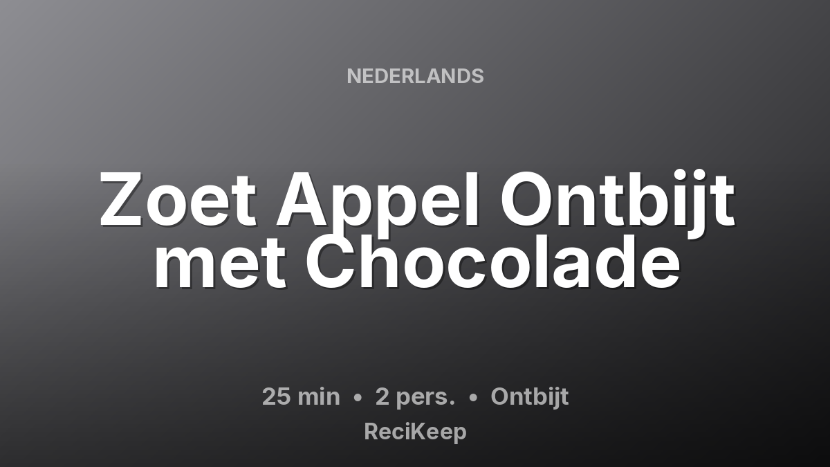 Receptkaart Zoet Appel Ontbijt met Chocolade – Ontbijt