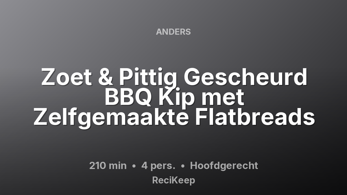 Receptkaart Zoet & Pittig Gescheurd BBQ Kip met Zelfgemaakte Flatbreads – Hoofdgerecht
