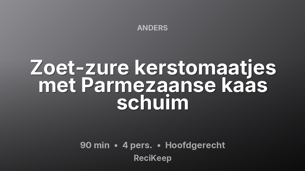 Receptkaart Zoet-zure kerstomaatjes met Parmezaanse kaas schuim – Hoofdgerecht