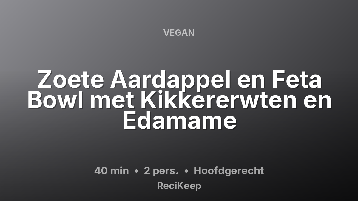 Receptkaart Zoete Aardappel en Feta Bowl met Kikkererwten en Edamame – Hoofdgerecht