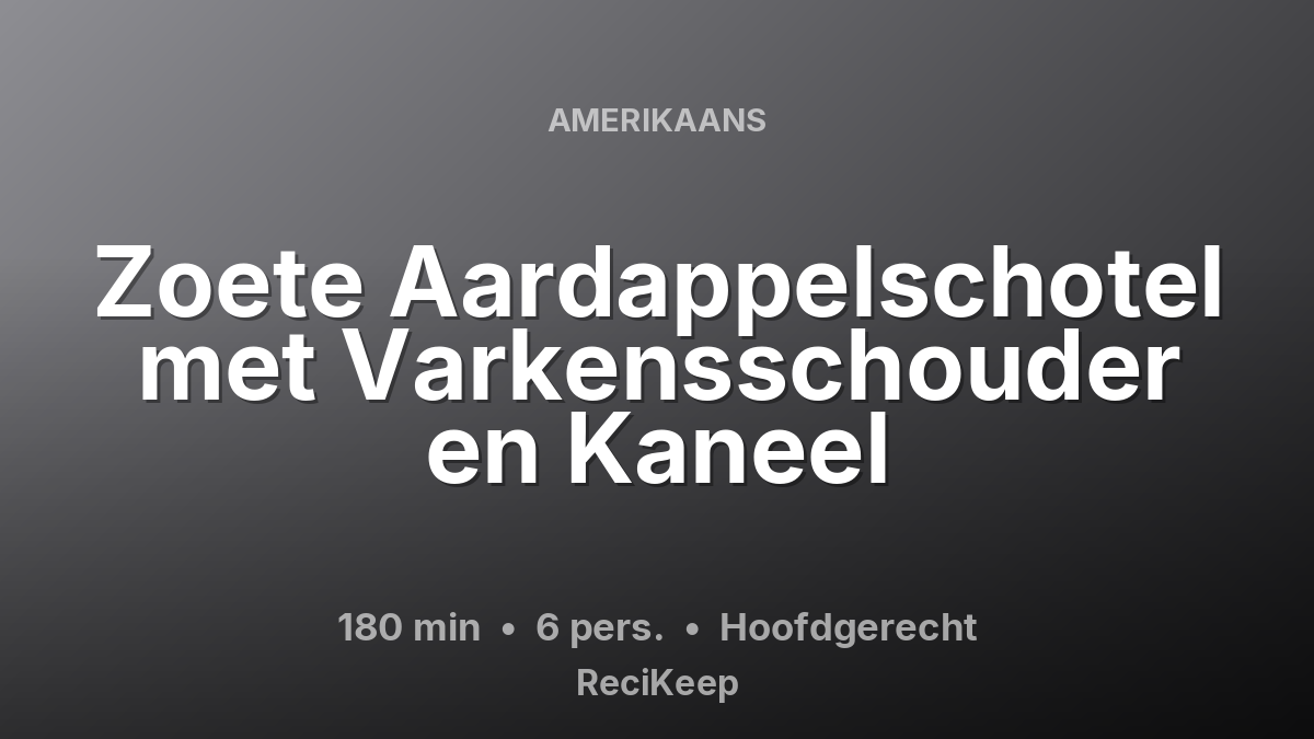 Receptkaart Zoete Aardappelschotel met Varkensschouder en Kaneel – Hoofdgerecht