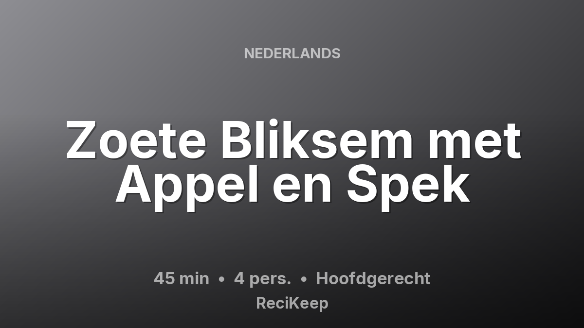 Receptkaart Zoete Bliksem met Appel en Spek – Hoofdgerecht
