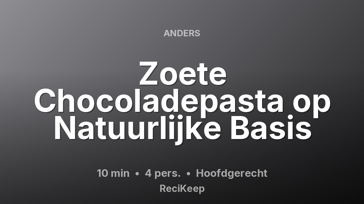 Receptkaart Zoete Chocoladepasta op Natuurlijke Basis – Hoofdgerecht