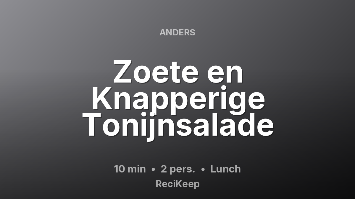 Receptkaart Zoete en Knapperige Tonijnsalade – Lunch