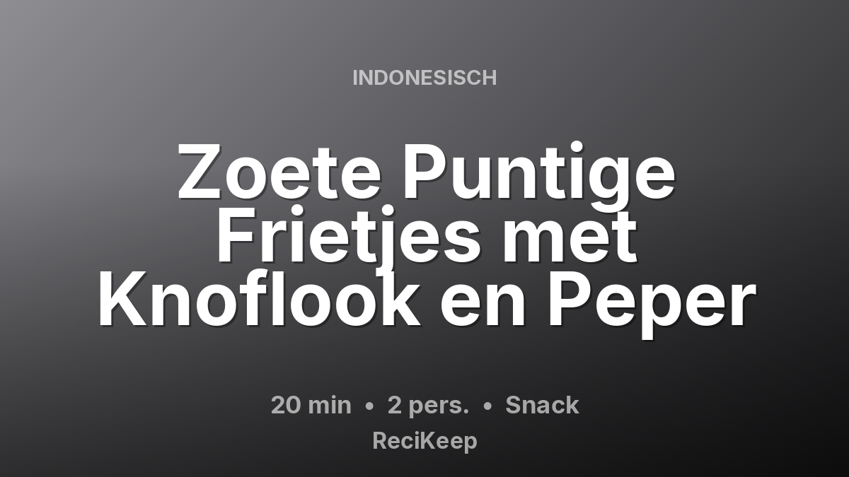 Receptkaart Zoete Puntige Frietjes met Knoflook en Peper – Snack