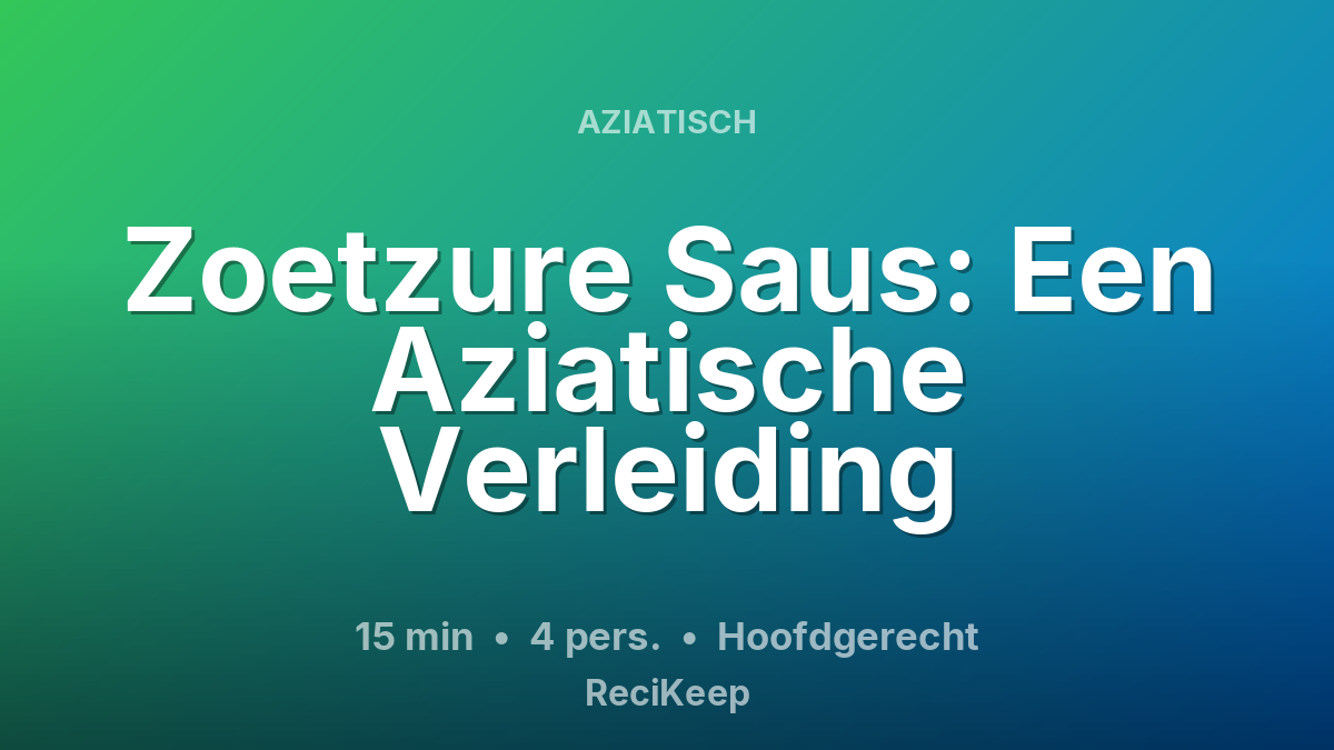 Receptkaart Zoetzure Saus: Een Aziatische Verleiding – Hoofdgerecht