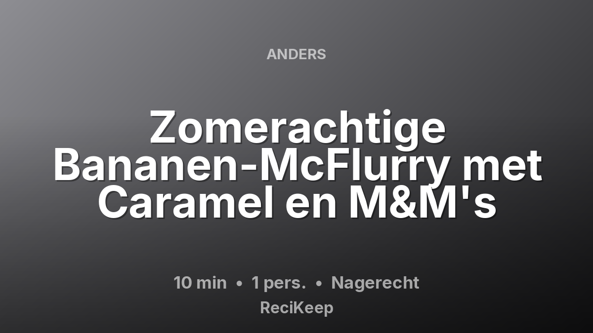 Receptkaart Zomerachtige Bananen-McFlurry met Caramel en M&M's – Nagerecht