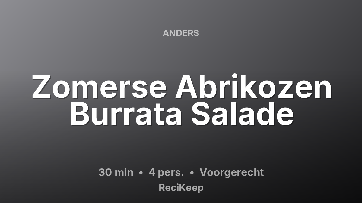 Receptkaart Zomerse Abrikozen Burrata Salade – Voorgerecht