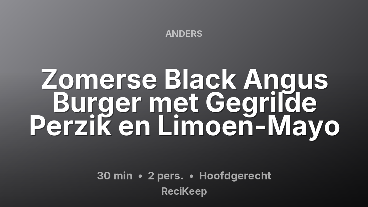 Receptkaart Zomerse Black Angus Burger met Gegrilde Perzik en Limoen-Mayo – Hoofdgerecht