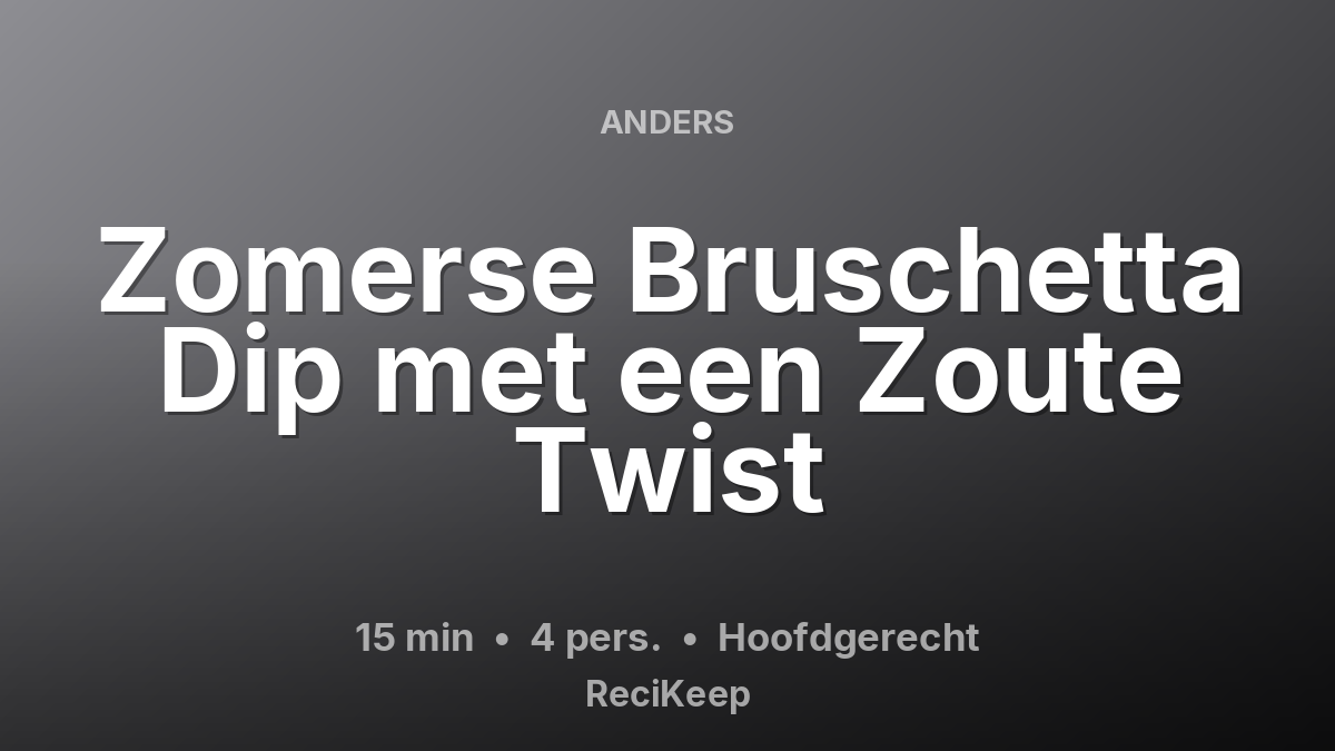 Receptkaart Zomerse Bruschetta Dip met een Zoute Twist – Hoofdgerecht