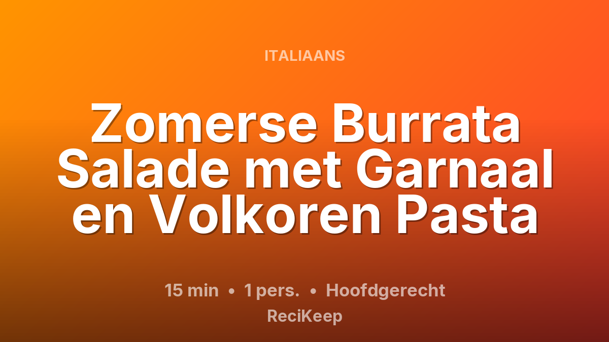 Receptkaart Zomerse Burrata Salade met Garnaal en Volkoren Pasta – Hoofdgerecht