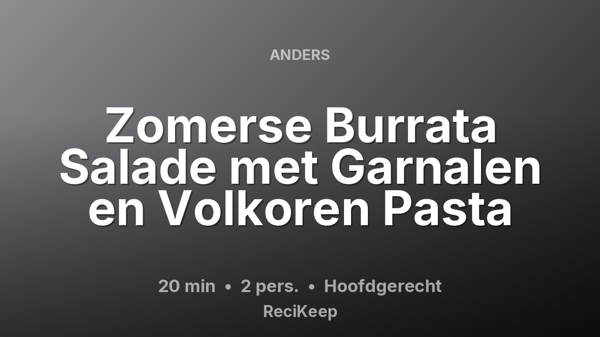 Receptkaart Zomerse Burrata Salade met Garnalen en Volkoren Pasta – Hoofdgerecht