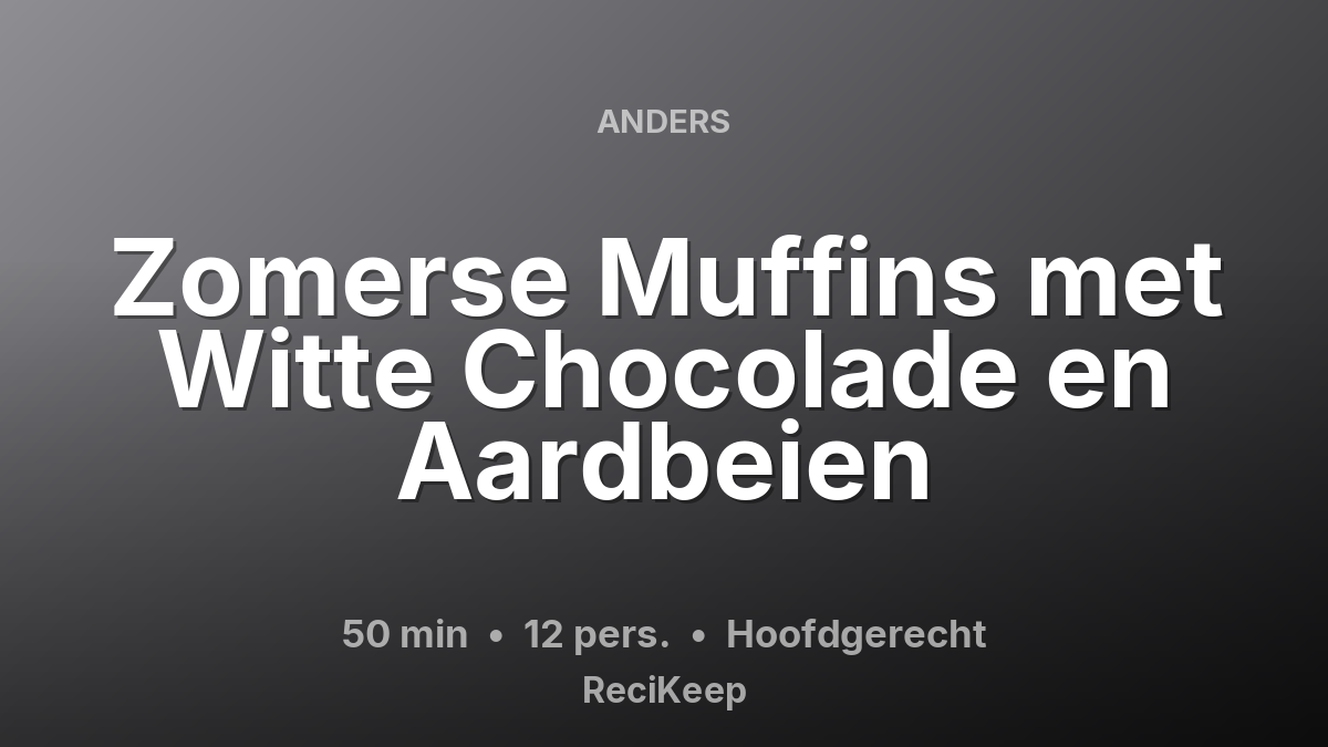 Receptkaart Zomerse Muffins met Witte Chocolade en Aardbeien – Hoofdgerecht
