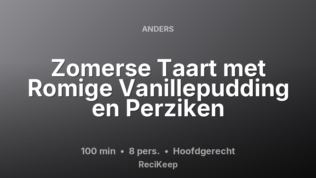 Receptkaart Zomerse Taart met Romige Vanillepudding en Perziken – Hoofdgerecht