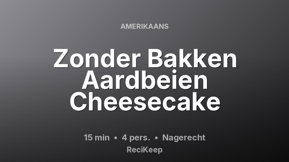 Receptkaart Zonder Bakken Aardbeien Cheesecake – Nagerecht