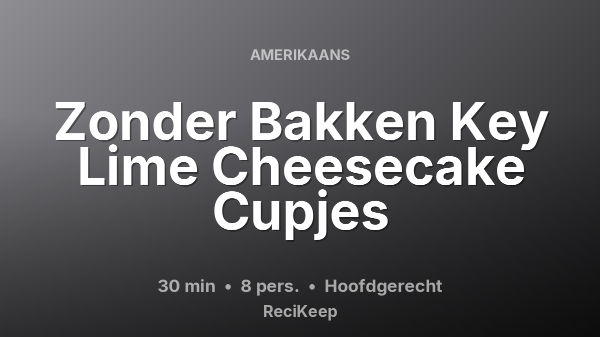 Receptkaart Zonder Bakken Key Lime Cheesecake Cupjes – Hoofdgerecht
