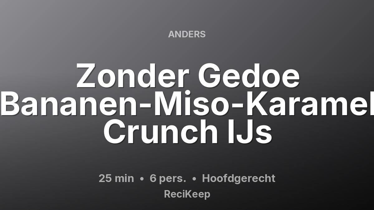 Receptkaart Zonder Gedoe Bananen-Miso-Karamel Crunch IJs – Hoofdgerecht