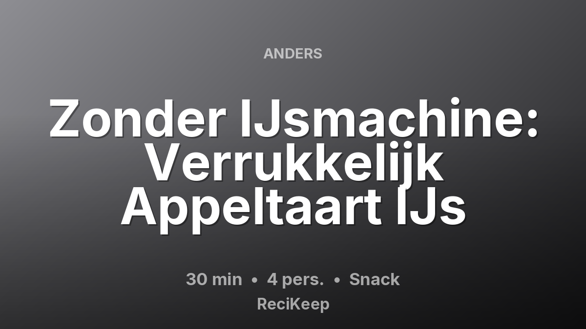 Receptkaart Zonder IJsmachine: Verrukkelijk Appeltaart IJs – Snack