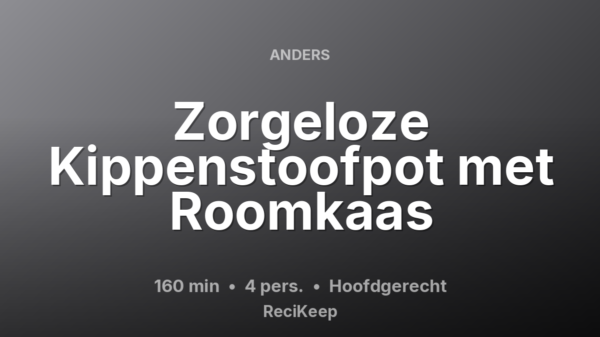 Receptkaart Zorgeloze Kippenstoofpot met Roomkaas – Hoofdgerecht