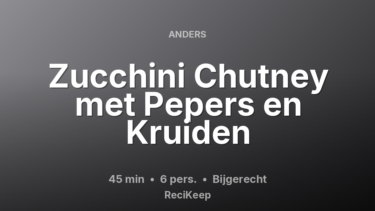 Receptkaart Zucchini Chutney met Pepers en Kruiden – Bijgerecht