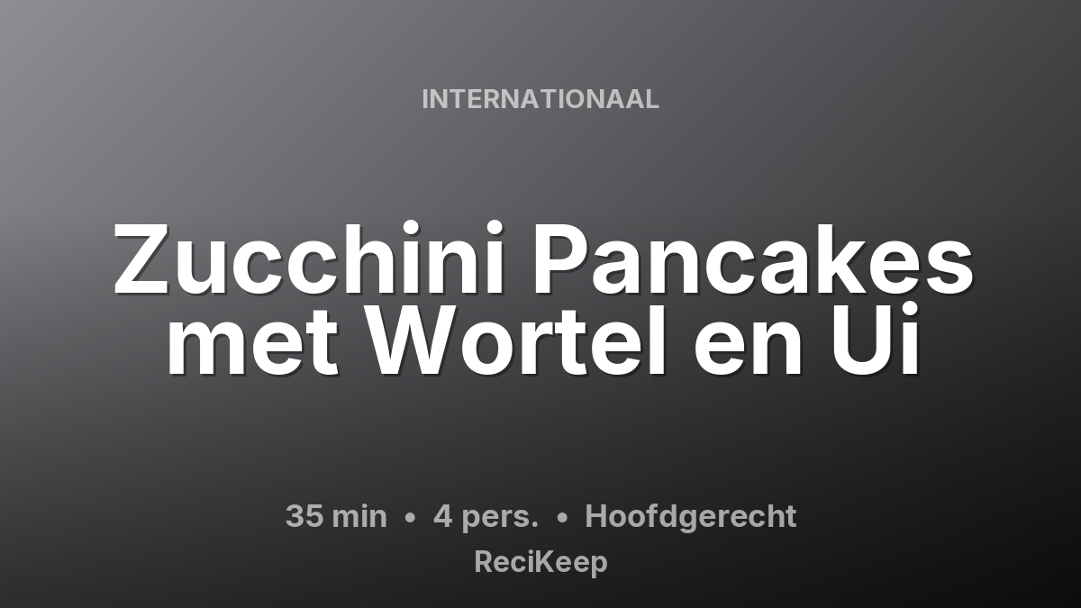 Receptkaart Zucchini Pancakes met Wortel en Ui – Hoofdgerecht