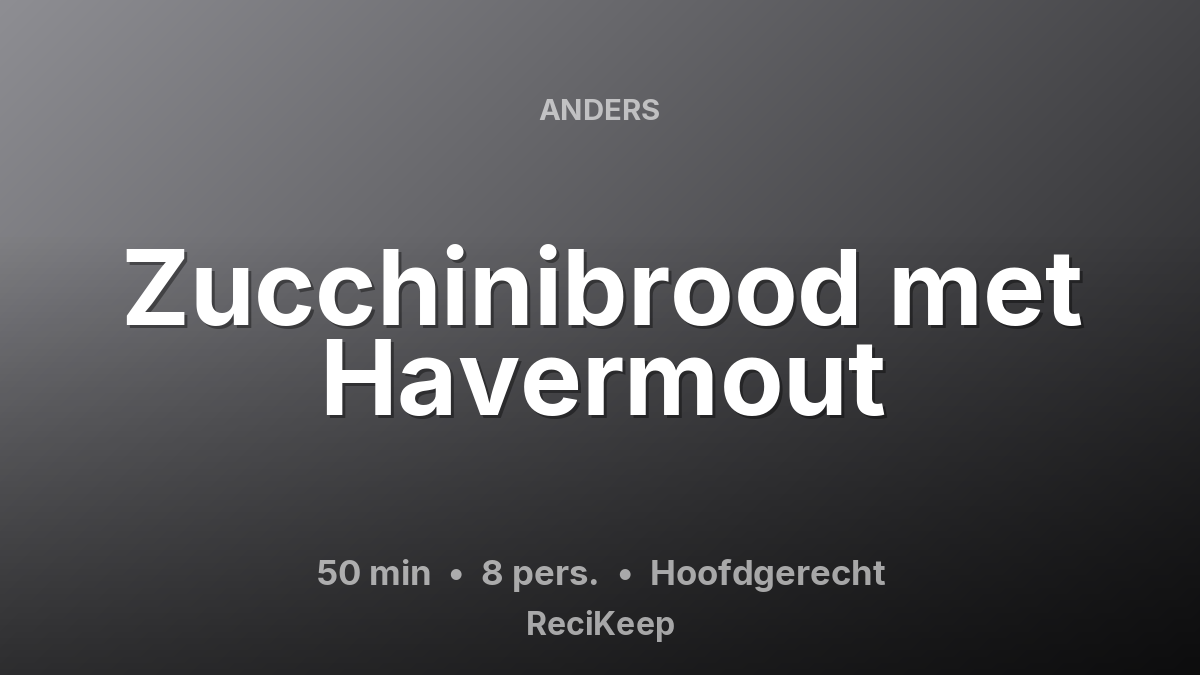 Receptkaart Zucchinibrood met Havermout – Hoofdgerecht