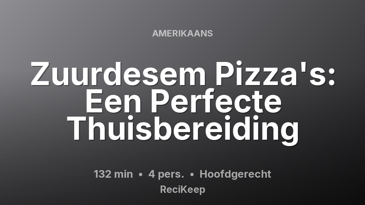 Receptkaart Zuurdesem Pizza's: Een Perfecte Thuisbereiding – Hoofdgerecht