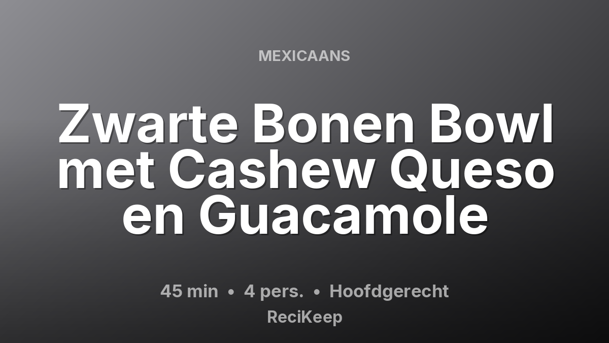 Receptkaart Zwarte Bonen Bowl met Cashew Queso en Guacamole – Hoofdgerecht