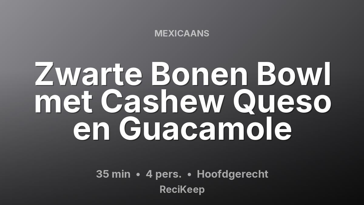 Receptkaart Zwarte Bonen Bowl met Cashew Queso en Guacamole – Hoofdgerecht