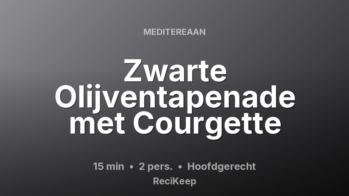 Receptkaart Zwarte Olijventapenade met Courgette – Hoofdgerecht