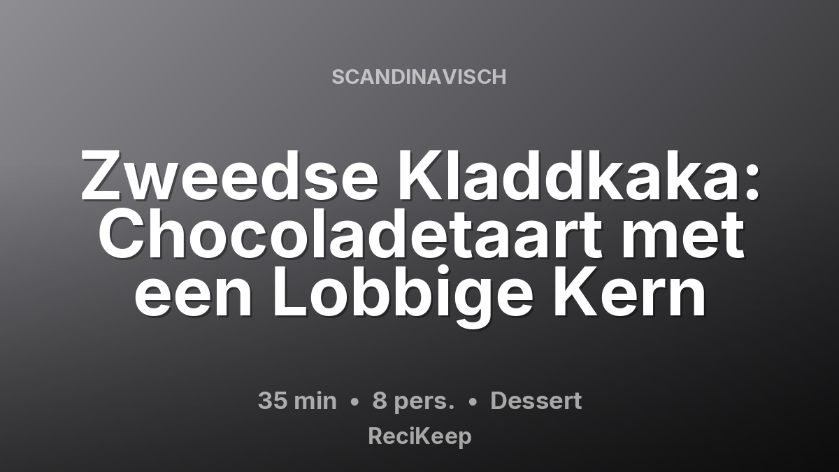 Receptkaart Zweedse Kladdkaka: Chocoladetaart met een Lobbige Kern – Dessert